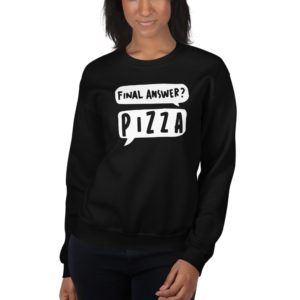 Final Answer Pizza Unisex Sweatshirt