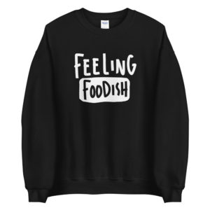 Feeling Foodish Unisex Sweatshirt