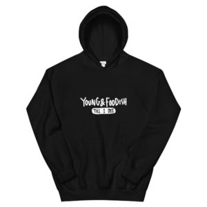 Young & Foodish Till I Die Unisex Hoodie