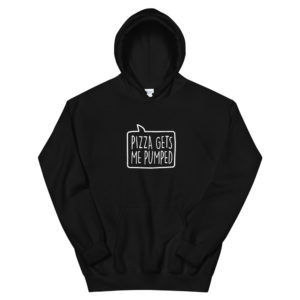 Pizza Gets Me Pumped Unisex Hoodie